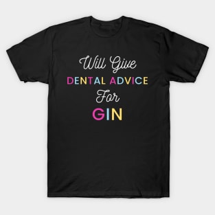 Will give dental advice for gin multicolour typography design for gin loving dentists and orthodontists T-Shirt